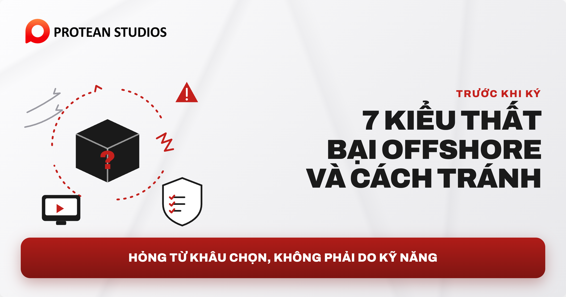 7 kiểu thất bại khi làm offshore và cách tránh. Làm lại từ đầu, báo cáo chậm trễ, thiếu người cầm nhịp giao tiếp.