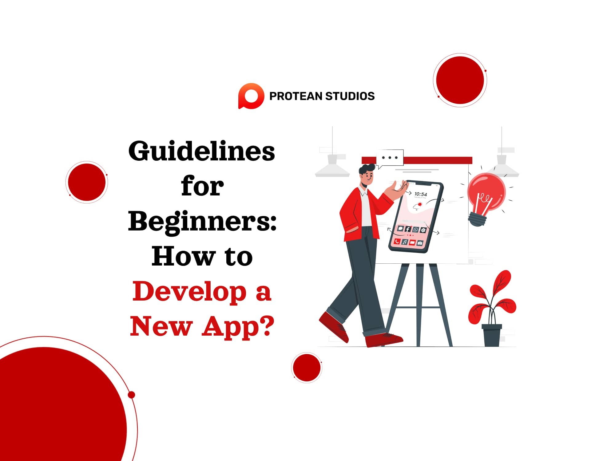 Guidelines For Beginners How To Develop A New App Protean Studios