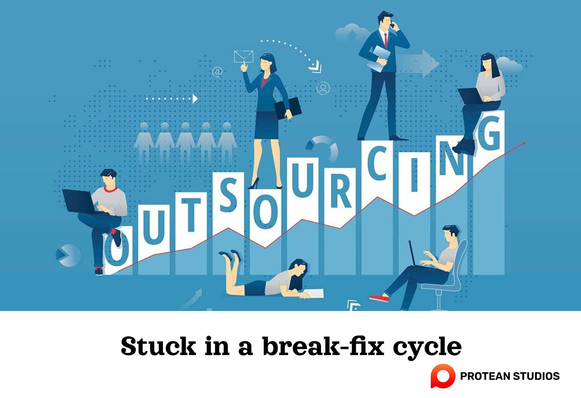 Stuck in a break-fix cycle is a sign to choose IT outsourcing